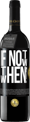 39,95 € Kostenloser Versand | Rotwein RED Ausgabe MBE Reserve If Not Now, then When? Schwarzes Etikett. Anpassbares Etikett Reserve 12 Monate Ernte 2016 Tempranillo