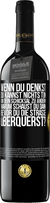 39,95 € Kostenloser Versand | Rotwein RED Ausgabe MBE Reserve Wenn du denkst, du kannst nichts tun, um dein Schicksal zu ändern, warum schaust du dann bevor du die Straße überquerst? Schwarzes Etikett. Anpassbares Etikett Reserve 12 Monate Ernte 2015 Tempranillo