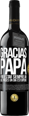 39,95 € Envío gratis | Vino Tinto Edición RED MBE Reserva Gracias papá, por estar siempre ahí. Que pases un día estupendo Etiqueta Negra. Etiqueta personalizable Reserva 12 Meses Cosecha 2015 Tempranillo