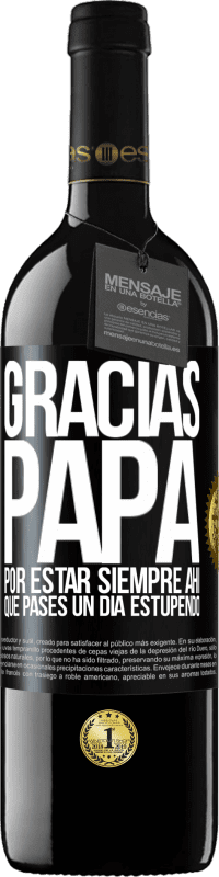 39,95 € Envío gratis | Vino Tinto Edición RED MBE Reserva Gracias papá, por estar siempre ahí. Que pases un día estupendo Etiqueta Negra. Etiqueta personalizable Reserva 12 Meses Cosecha 2015 Tempranillo