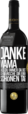 39,95 € Kostenloser Versand | Rotwein RED Ausgabe MBE Reserve Danke, Mama, dass du immer da bist. Ich wünsche dir einen schönen Tag Schwarzes Etikett. Anpassbares Etikett Reserve 12 Monate Ernte 2016 Tempranillo