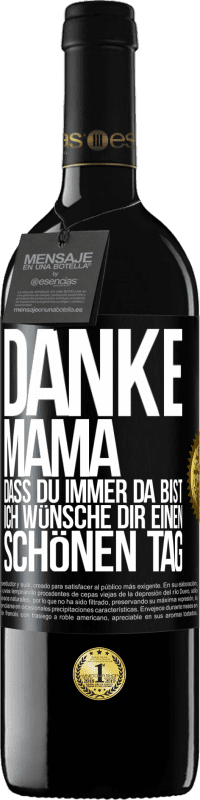 39,95 € Kostenloser Versand | Rotwein RED Ausgabe MBE Reserve Danke, Mama, dass du immer da bist. Ich wünsche dir einen schönen Tag Schwarzes Etikett. Anpassbares Etikett Reserve 12 Monate Ernte 2016 Tempranillo