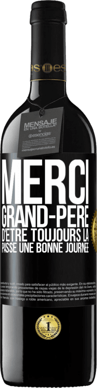 39,95 € Envoi gratuit | Vin rouge Édition RED MBE Réserve Merci grand-père d'être toujours là. Passe une bonne journée Étiquette Noire. Étiquette personnalisable Réserve 12 Mois Récolte 2015 Tempranillo