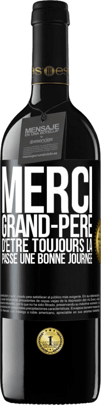 39,95 € Envoi gratuit | Vin rouge Édition RED MBE Réserve Merci grand-père d'être toujours là. Passe une bonne journée Étiquette Noire. Étiquette personnalisable Réserve 12 Mois Récolte 2016 Tempranillo