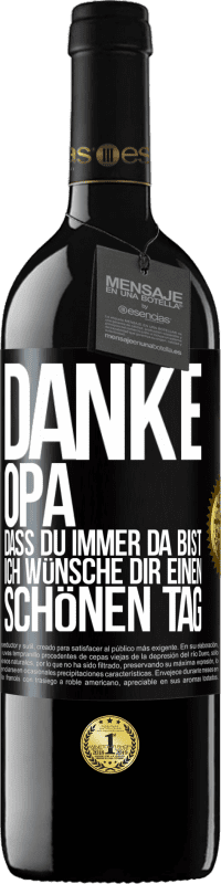 39,95 € Kostenloser Versand | Rotwein RED Ausgabe MBE Reserve Danke, Opa, dass du immer da bist. Ich wünsche dir einen schönen Tag Schwarzes Etikett. Anpassbares Etikett Reserve 12 Monate Ernte 2016 Tempranillo