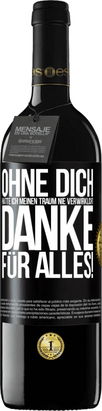 39,95 € Kostenloser Versand | Rotwein RED Ausgabe MBE Reserve Ohne dich hätte ich meinen Traum nie verwirklicht. Danke für alles! Schwarzes Etikett. Anpassbares Etikett Reserve 12 Monate Ernte 2015 Tempranillo