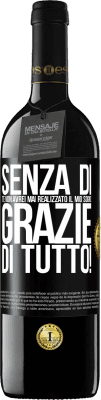 39,95 € Spedizione Gratuita | Vino rosso Edizione RED MBE Riserva Senza di te non avrei mai realizzato il mio sogno. Grazie di tutto! Etichetta Nera. Etichetta personalizzabile Riserva 12 Mesi Raccogliere 2014 Tempranillo