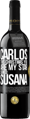 39,95 € Free Shipping | Red Wine RED Edition MBE Reserve Carlos, this Christmas you are my star. Signed: Susana Black Label. Customizable label Reserve 12 Months Harvest 2015 Tempranillo