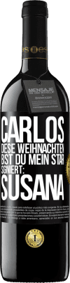 39,95 € Kostenloser Versand | Rotwein RED Ausgabe MBE Reserve Carlos,diese Weihnachten bist du mein Star. Signiert:Susana Schwarzes Etikett. Anpassbares Etikett Reserve 12 Monate Ernte 2015 Tempranillo