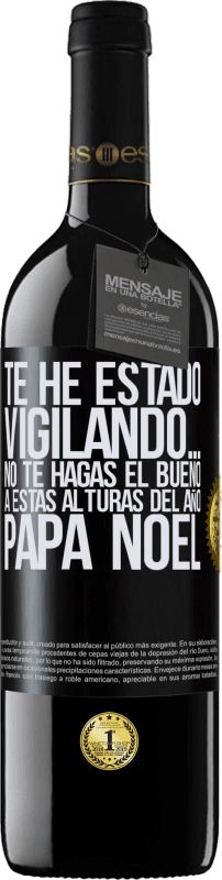 39,95 € Envío gratis | Vino Tinto Edición RED MBE Reserva Te he estado vigilando… No te hagas el bueno a estas alturas del año. Papá Noel Etiqueta Negra. Etiqueta personalizable Reserva 12 Meses Cosecha 2015 Tempranillo