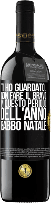 39,95 € Spedizione Gratuita | Vino rosso Edizione RED MBE Riserva Ti ho guardato ... Non fare il bravo in questo periodo dell'anno. Babbo Natale Etichetta Nera. Etichetta personalizzabile Riserva 12 Mesi Raccogliere 2014 Tempranillo