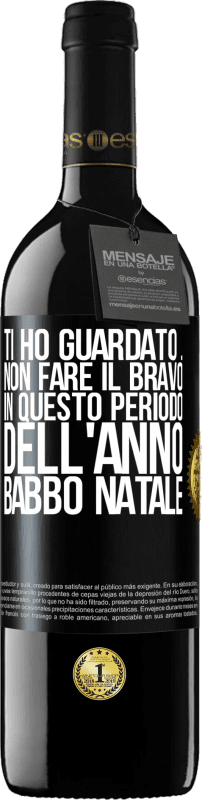 39,95 € Spedizione Gratuita | Vino rosso Edizione RED MBE Riserva Ti ho guardato ... Non fare il bravo in questo periodo dell'anno. Babbo Natale Etichetta Nera. Etichetta personalizzabile Riserva 12 Mesi Raccogliere 2015 Tempranillo