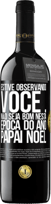 39,95 € Envio grátis | Vinho tinto Edição RED MBE Reserva Estive observando você ... Não seja bom nesta época do ano. Papai Noel Etiqueta Preta. Etiqueta personalizável Reserva 12 Meses Colheita 2016 Tempranillo