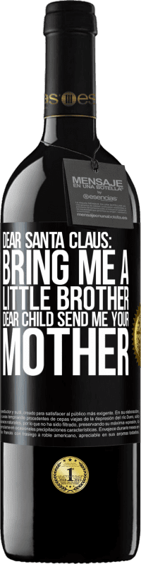 39,95 € Free Shipping | Red Wine RED Edition MBE Reserve Dear Santa Claus: Bring me a little brother. Dear child, send me your mother Black Label. Customizable label Reserve 12 Months Harvest 2014 Tempranillo