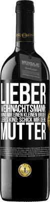 39,95 € Kostenloser Versand | Rotwein RED Ausgabe MBE Reserve Lieber Weihnachtsmann: Bring mir einen kleinen Bruder. Liebes Kind: schick mir deine Mutter Schwarzes Etikett. Anpassbares Etikett Reserve 12 Monate Ernte 2014 Tempranillo