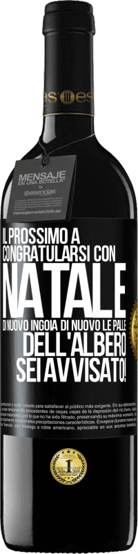 39,95 € Spedizione Gratuita | Vino rosso Edizione RED MBE Riserva Il prossimo a congratularsi con Natale di nuovo ingoia di nuovo le palle dell'albero. Sei avvisato! Etichetta Nera. Etichetta personalizzabile Riserva 12 Mesi Raccogliere 2015 Tempranillo