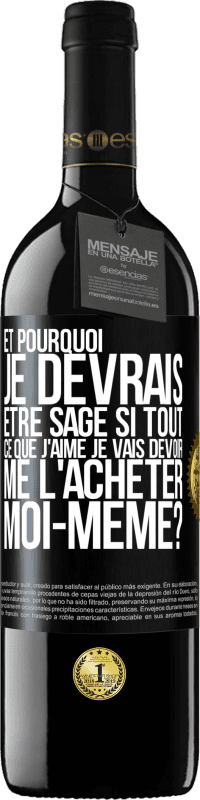 39,95 € Envoi gratuit | Vin rouge Édition RED MBE Réserve Et pourquoi je devrais être sage si tout ce que j'aime je vais devoir me l'acheter moi-même? Étiquette Noire. Étiquette personnalisable Réserve 12 Mois Récolte 2015 Tempranillo