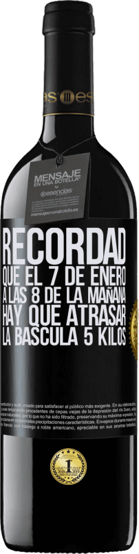 39,95 € Envío gratis | Vino Tinto Edición RED MBE Reserva Recordad que el 7 de enero a las 8 de la mañana hay que atrasar la báscula 5 Kilos Etiqueta Negra. Etiqueta personalizable Reserva 12 Meses Cosecha 2015 Tempranillo