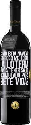 39,95 € Envío gratis | Vino Tinto Edición RED MBE Reserva Como esta navidad tampoco me toque la lotería, voy a tener salud acumulada para siete vidas Etiqueta Negra. Etiqueta personalizable Reserva 12 Meses Cosecha 2016 Tempranillo