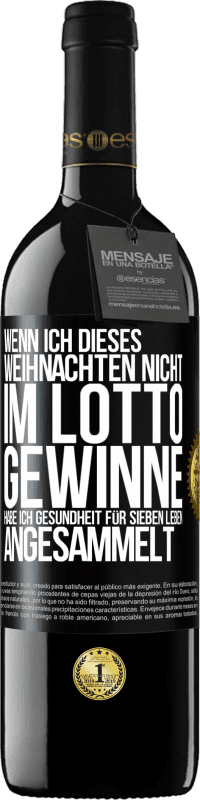 39,95 € Kostenloser Versand | Rotwein RED Ausgabe MBE Reserve Wenn ich dieses Weihnachten nicht im Lotto gewinne, habe ich Gesundheit für sieben Leben angesammelt Schwarzes Etikett. Anpassbares Etikett Reserve 12 Monate Ernte 2015 Tempranillo