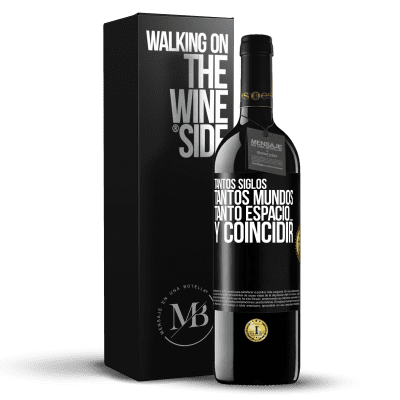 «Tantos siglos, tantos mundos, tanto espacio… y coincidir» Edición RED MBE Reserva