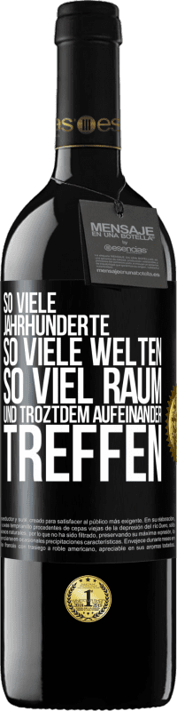 39,95 € Kostenloser Versand | Rotwein RED Ausgabe MBE Reserve So viele Jahrhunderte, so viele Welten, so viel Raum... und troztdem aufeinander treffen Schwarzes Etikett. Anpassbares Etikett Reserve 12 Monate Ernte 2015 Tempranillo