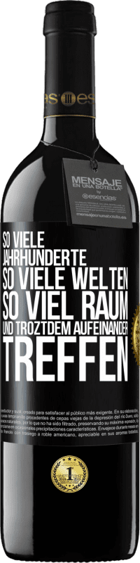 39,95 € Kostenloser Versand | Rotwein RED Ausgabe MBE Reserve So viele Jahrhunderte, so viele Welten, so viel Raum... und troztdem aufeinander treffen Schwarzes Etikett. Anpassbares Etikett Reserve 12 Monate Ernte 2016 Tempranillo