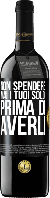 39,95 € Spedizione Gratuita | Vino rosso Edizione RED MBE Riserva Non spendere mai i tuoi soldi prima di averli Etichetta Nera. Etichetta personalizzabile Riserva 12 Mesi Raccogliere 2015 Tempranillo