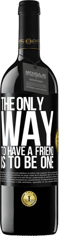 39,95 € Free Shipping | Red Wine RED Edition MBE Reserve The only way to have a friend is to be one Black Label. Customizable label Reserve 12 Months Harvest 2015 Tempranillo