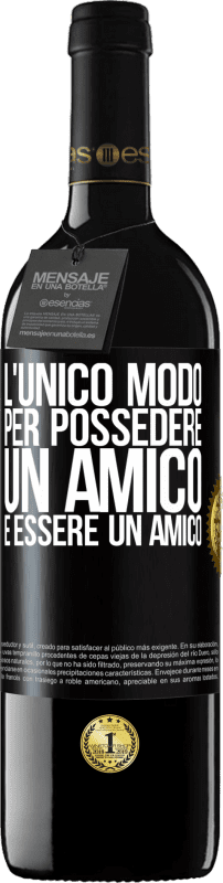 39,95 € Spedizione Gratuita | Vino rosso Edizione RED MBE Riserva L'unico modo per possedere un amico è essere un amico Etichetta Nera. Etichetta personalizzabile Riserva 12 Mesi Raccogliere 2015 Tempranillo