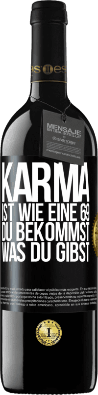 39,95 € Kostenloser Versand | Rotwein RED Ausgabe MBE Reserve Karma ist wie eine 69, du bekommst was du gibst Schwarzes Etikett. Anpassbares Etikett Reserve 12 Monate Ernte 2015 Tempranillo