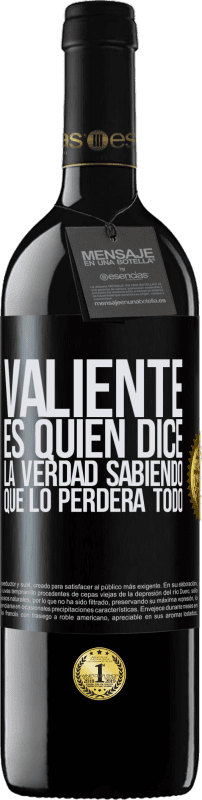 39,95 € Envío gratis | Vino Tinto Edición RED MBE Reserva Valiente es quien dice la verdad sabiendo que lo perderá todo Etiqueta Negra. Etiqueta personalizable Reserva 12 Meses Cosecha 2015 Tempranillo