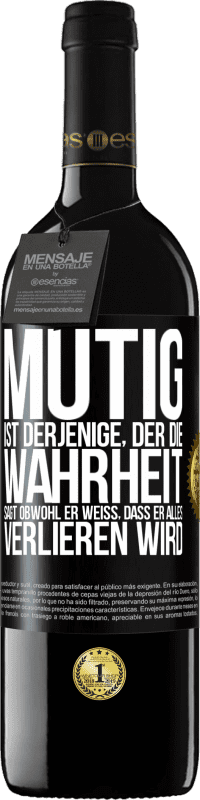 39,95 € Kostenloser Versand | Rotwein RED Ausgabe MBE Reserve Mutig ist derjenige, der die Wahrheit sagt, obwohl er weiß, dass er alles verlieren wird Schwarzes Etikett. Anpassbares Etikett Reserve 12 Monate Ernte 2015 Tempranillo