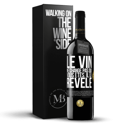 «Le vin ne change pas qui vous êtes. Il le révèle» Édition RED MBE Réserve