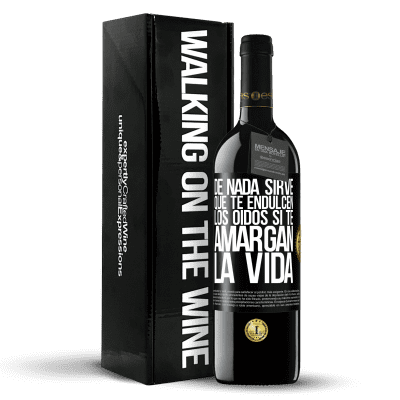 «De nada sirve que te endulcen los oídos si te amargan la vida» Edición RED MBE Reserva