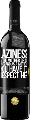 39,95 € Free Shipping | Red Wine RED Edition MBE Reserve Laziness is the mother of all vices and as a mother ... you have to respect her Black Label. Customizable label Reserve 12 Months Harvest 2014 Tempranillo