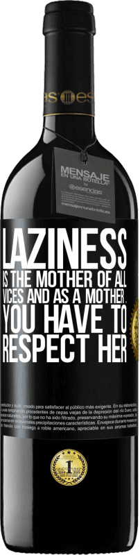 39,95 € Free Shipping | Red Wine RED Edition MBE Reserve Laziness is the mother of all vices and as a mother ... you have to respect her Black Label. Customizable label Reserve 12 Months Harvest 2015 Tempranillo