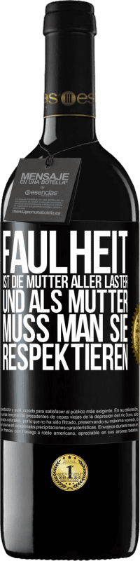 39,95 € Kostenloser Versand | Rotwein RED Ausgabe MBE Reserve Faulheit ist die Mutter aller Laster, und als Mutter muss man sie respektieren Schwarzes Etikett. Anpassbares Etikett Reserve 12 Monate Ernte 2015 Tempranillo