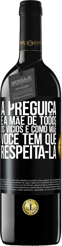 39,95 € Envio grátis | Vinho tinto Edição RED MBE Reserva A preguiça é a mãe de todos os vícios e, como mãe ... você tem que respeitá-la Etiqueta Preta. Etiqueta personalizável Reserva 12 Meses Colheita 2015 Tempranillo