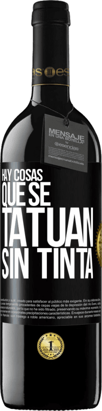 39,95 € Envío gratis | Vino Tinto Edición RED MBE Reserva Hay cosas que se tatúan sin tinta Etiqueta Negra. Etiqueta personalizable Reserva 12 Meses Cosecha 2015 Tempranillo