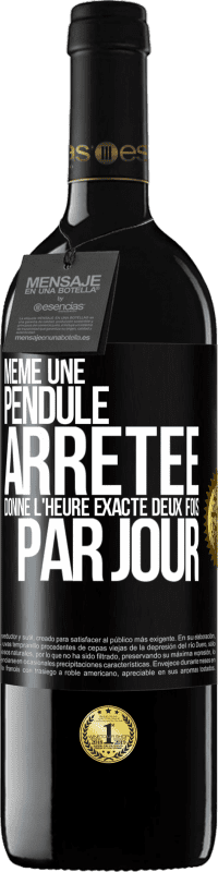 39,95 € Envoi gratuit | Vin rouge Édition RED MBE Réserve Même une pendule arrêtée donne l'heure exacte deux fois par jour Étiquette Noire. Étiquette personnalisable Réserve 12 Mois Récolte 2015 Tempranillo