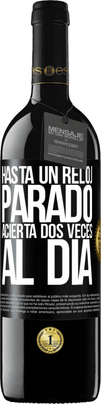 39,95 € Envío gratis | Vino Tinto Edición RED MBE Reserva Hasta un reloj parado acierta dos veces al día Etiqueta Negra. Etiqueta personalizable Reserva 12 Meses Cosecha 2015 Tempranillo