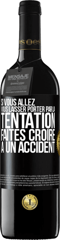 39,95 € Envoi gratuit | Vin rouge Édition RED MBE Réserve Si vous allez vous laisser porter par la tentation, faites croire à un accident Étiquette Noire. Étiquette personnalisable Réserve 12 Mois Récolte 2015 Tempranillo