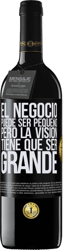 39,95 € Envío gratis | Vino Tinto Edición RED MBE Reserva El negocio puede ser pequeño, pero la visión tiene que ser grande Etiqueta Negra. Etiqueta personalizable Reserva 12 Meses Cosecha 2015 Tempranillo