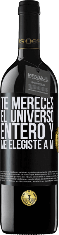 39,95 € Envío gratis | Vino Tinto Edición RED MBE Reserva Te mereces el universo entero y me elegiste a mí Etiqueta Negra. Etiqueta personalizable Reserva 12 Meses Cosecha 2015 Tempranillo