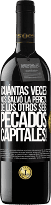 39,95 € Envío gratis | Vino Tinto Edición RED MBE Reserva ¡Cuántas veces nos salvó la pereza de los otros seis pecados capitales! Etiqueta Negra. Etiqueta personalizable Reserva 12 Meses Cosecha 2016 Tempranillo