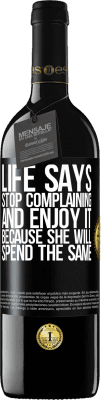 39,95 € Free Shipping | Red Wine RED Edition MBE Reserve Life says stop complaining and enjoy it, because she will spend the same Black Label. Customizable label Reserve 12 Months Harvest 2016 Tempranillo