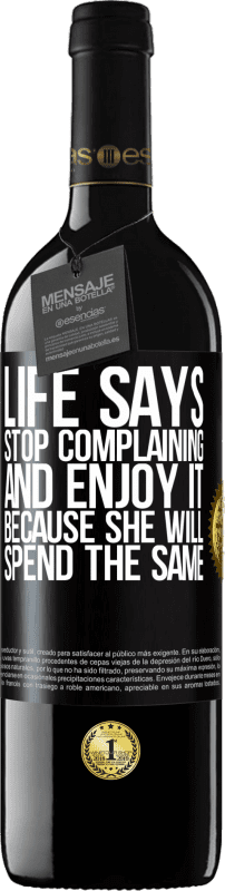 39,95 € Free Shipping | Red Wine RED Edition MBE Reserve Life says stop complaining and enjoy it, because she will spend the same Black Label. Customizable label Reserve 12 Months Harvest 2016 Tempranillo
