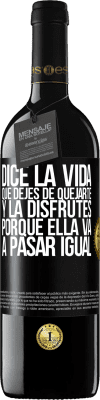 39,95 € Envío gratis | Vino Tinto Edición RED MBE Reserva Dice la vida que dejes de quejarte y la disfrutes, porque ella va a pasar igual Etiqueta Negra. Etiqueta personalizable Reserva 12 Meses Cosecha 2014 Tempranillo