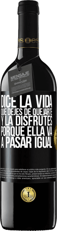 39,95 € Envío gratis | Vino Tinto Edición RED MBE Reserva Dice la vida que dejes de quejarte y la disfrutes, porque ella va a pasar igual Etiqueta Negra. Etiqueta personalizable Reserva 12 Meses Cosecha 2015 Tempranillo